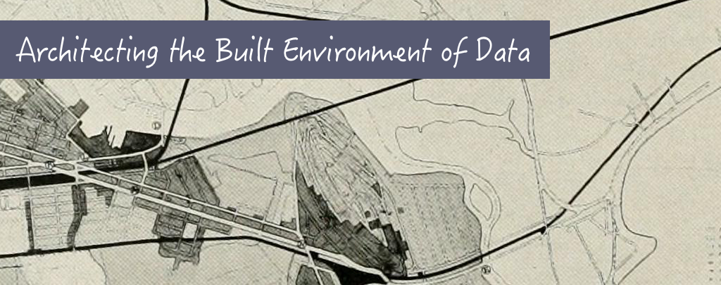 Architecting the built environment of data